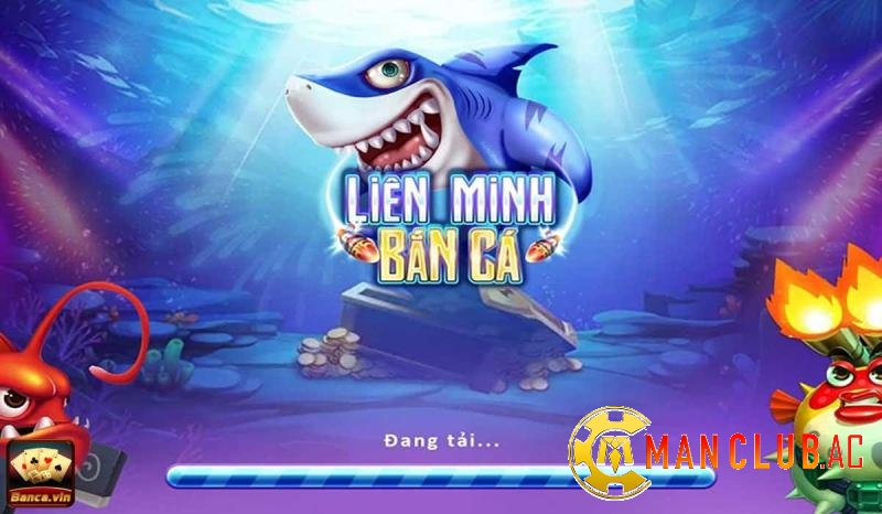 Lý do nên chơi bắn cá liên minh Manclub